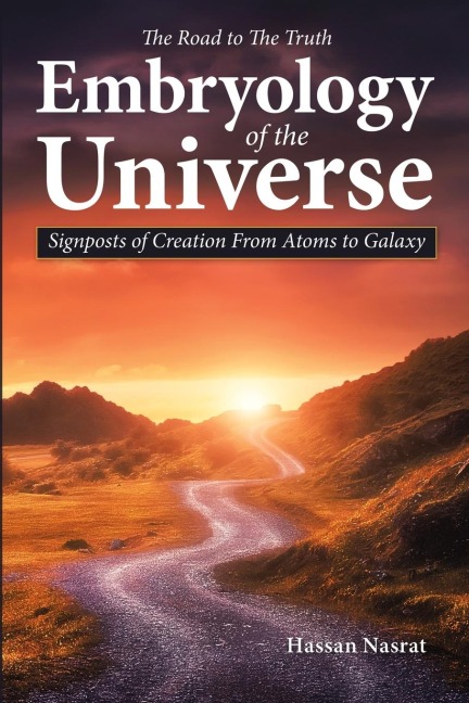 The Road to the Truth Embryology of the Universe: Signposts of Creation From Atoms to Galaxy