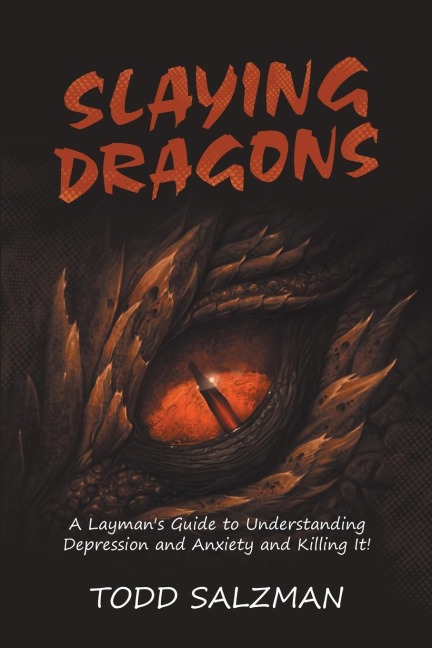 Slaying Dragons: A Laymans Guide to Understanding Depression and Anxiety and Killing It!