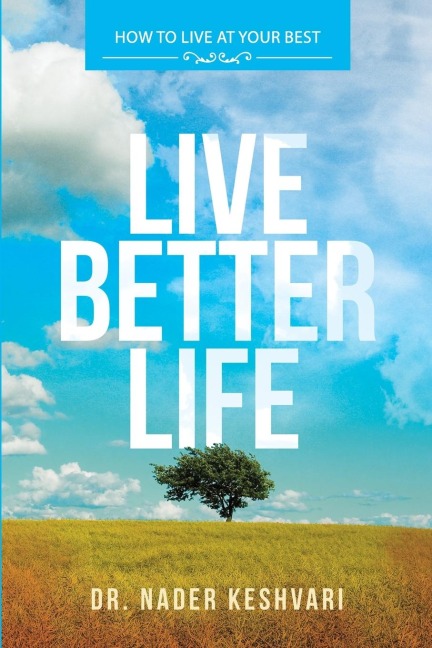 Live Better Life: How to Live at Your Best: to start your day , every day with your best
