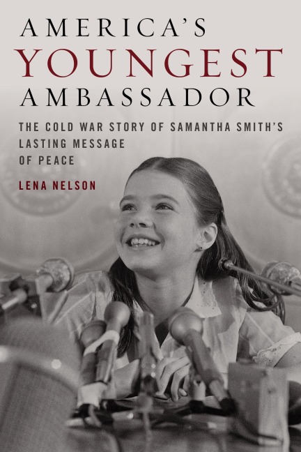 Americas Youngest Ambassador: The Cold War Story of Samantha Smiths Lasting Message of Peace