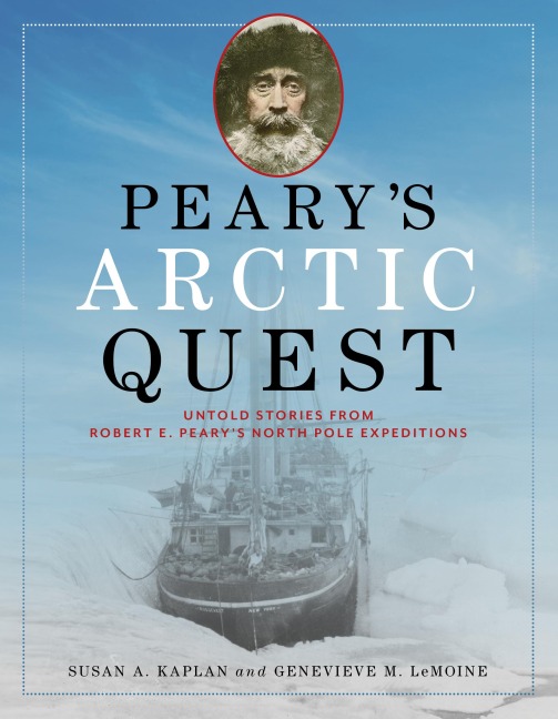 Pearys Arctic Quest: Untold Stories from Robert E. Pearys North Pole Expeditions