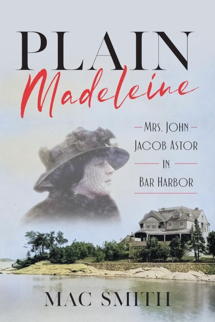 Plain Madeleine: Mrs. John Jacob Astor in Bar Harbor
