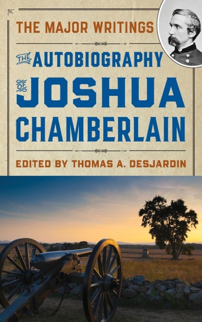 The Autobiography of Joshua Chamberlain: The Major Writings