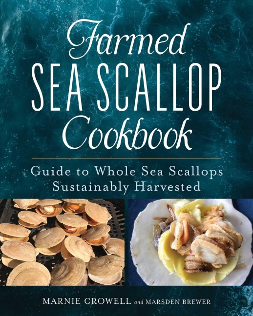 Farmed Sea Scallop Cookbook: Guide to Whole Sea Scallops Sustainably Harvested