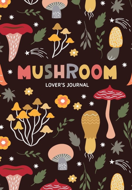 Mushroom Lovers Journal: A Cute Notebook of Toadstools, Spores, and Honey Fungus