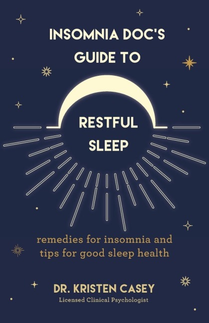 Insomnia Docs Guide to Restful Sleep: Remedies for Insomnia and Tips for Good Sleep Health (Lack of Sleep or Sleep Deprivation Help)