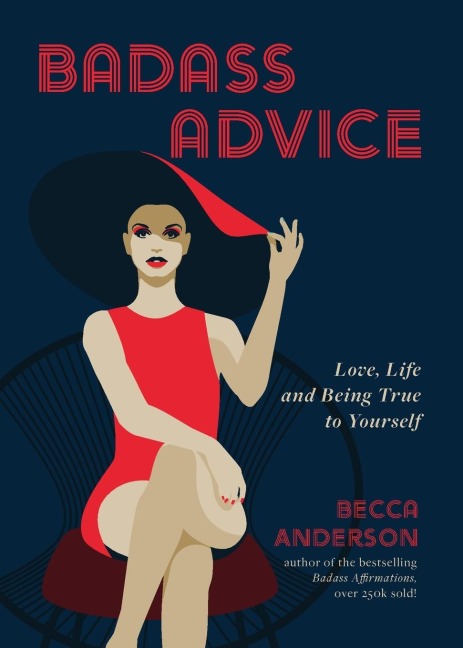 Badass Advice: Love, Life and Being True to Yourself