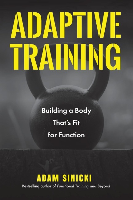 Adaptive Training: Building a Body That's Fit for Function (Men's Health and Fitness, Functional Movement, Lifestyle Fitness Equipment)