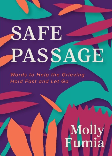 Safe Passage: Words to Help the Grieving Hold Fast and Let Go