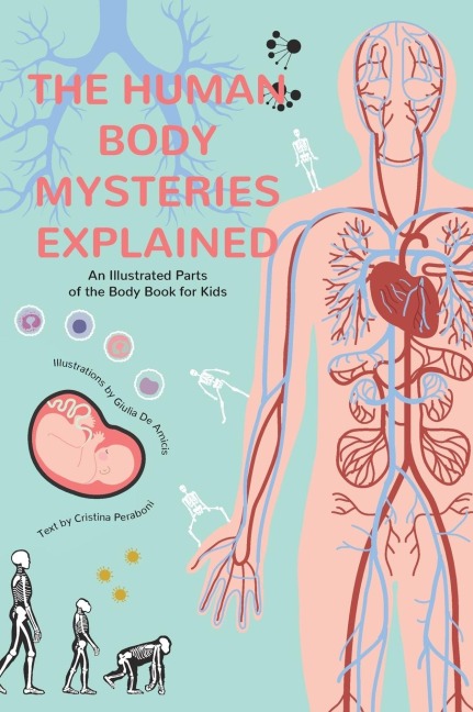 The Human Body Mysteries Explained: An Illustrated Parts of the Body Book for Kids (Human Anatomy for Children) (Ages 8-12)