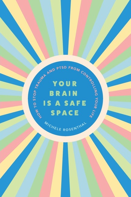 Your Brain Is a Safe Space: How to Stop Trauma and Ptsd from Controlling Your Life (Trauma Release Exercises and Mental Care)