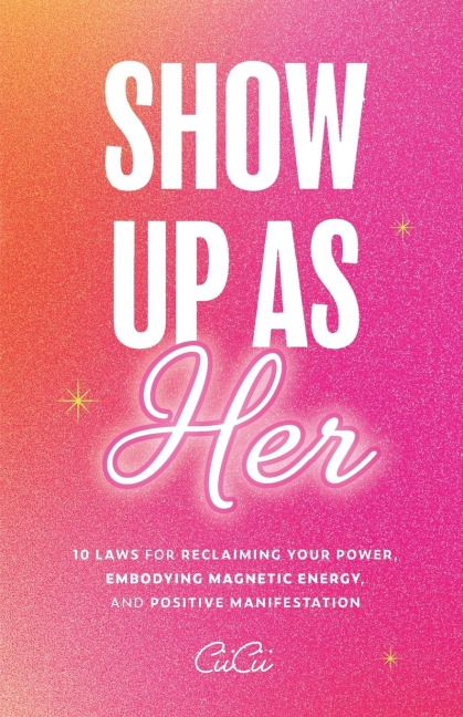 Show Up as Her: Ten Laws for Reclaiming Your Power, Embodying Magnetic Energy, and Positive Manifestation (Self-Love, Manifestation Book)