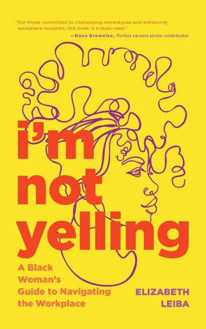 Im Not Yelling: A Black Womans Guide to Navigating the Workplace (Black Women Books, Female Empowerment)