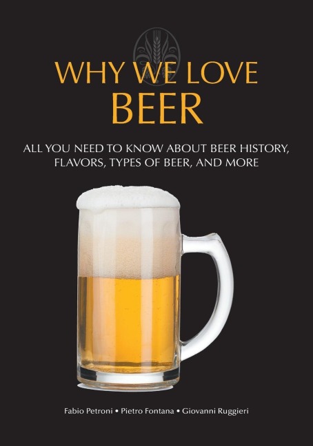 Why We Love Beer: All You Need to Know about Beer History, Flavors, Types of Beer, and More (Brewing Culture Explained)