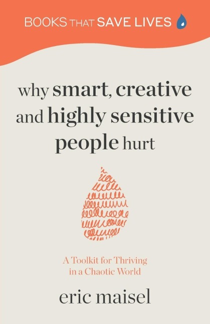 Why Smart, Creative and Highly Sensitive People Hurt: A Toolkit for Thriving in a Chaotic World (Personal Growth, Self Development)