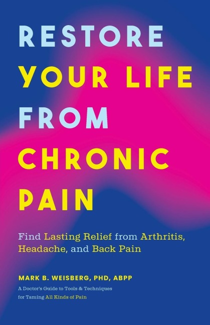 Restore Your Life from Chronic Pain: Find Lasting Relief from Arthritis, Headache, and Back Pain