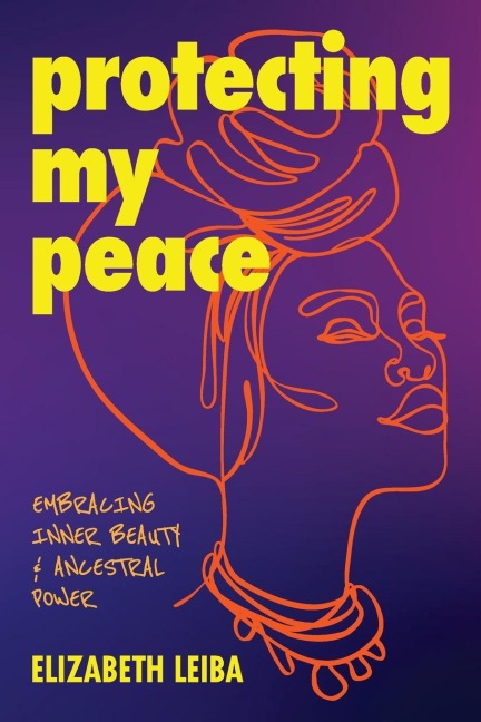 Protecting My Peace: Embracing Inner Beauty and Ancestral Power (African American Home Remedies, Gift for Young Professional Women)
