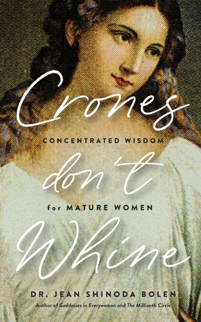 Crones Dont Whine: Concentrated Wisdom for Mature Women (Inspiration for Older Women, Aging Gracefully, Divine Feminine, Gift for Women)