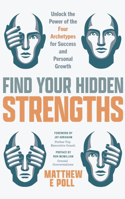 Find Your Hidden Strengths: Unlock the Power of the Four Archetypes for Success and Personal Growth