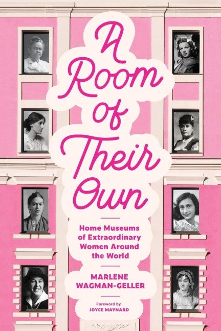 A Room of Their Own: Home Museums of Extraordinary Women Around the World (Women History Book of Museums, Historic Homes of Famous Women, Feminist History Tourbook, Home Museums to Visit)
