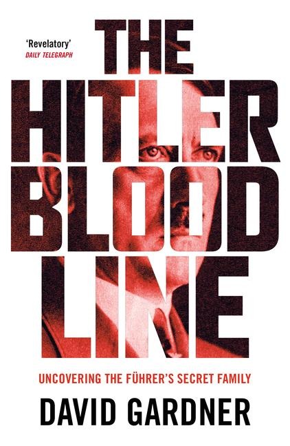 The Hitler Bloodline: Uncovering the Fuhrers Secret Family (Personal Accounts from Hitlers Extended Family)