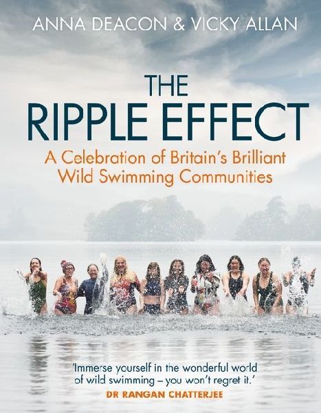 The Ripple Effect: A Celebration of Britains Brilliant Wild Swimming Communities (Gift for Swimmers)
