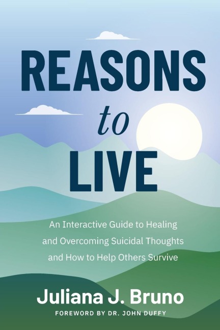 Reasons to Live: An Interactive Guide to Healing and Overcoming Suicidal Thoughts and How to Help Others Survive (Self Love Workbook for Suicide Ideation, Depression Prompts)