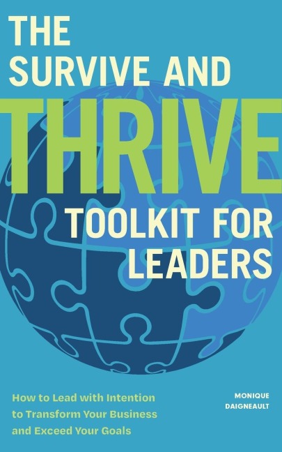 The Survive and Thrive Toolkit for Leaders: How to Lead with Intention to Transform Your Business and Exceed Your Goals (Effective Leadership Book, Strategic Management for Corporate Success)