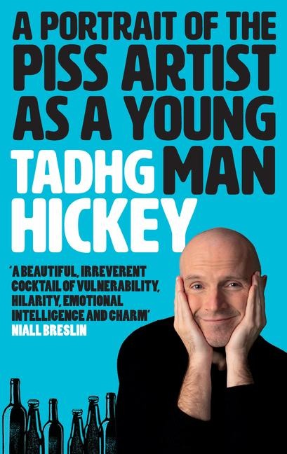 A Portrait of a Piss Artist as a Young Man: A Beautiful, Irreverent Cocktail of Vulnerability, Hilarity, Emotional Intelligence and Charm (Honest Alcohol Recovery, Sobriety Journey)