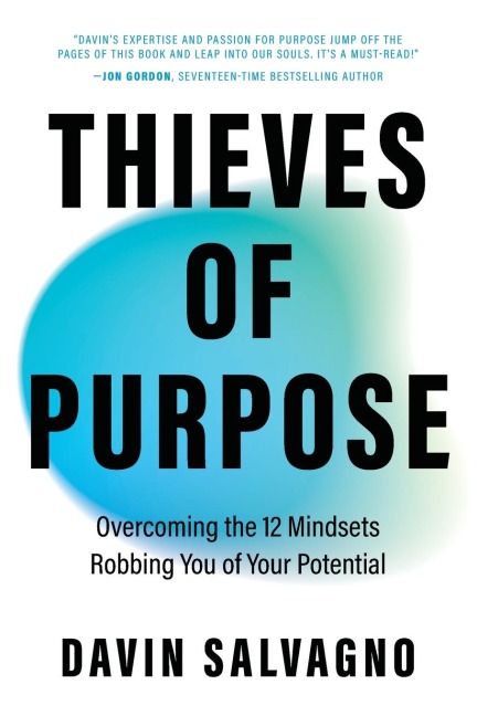Thieves of Purpose: Overcoming the 12 Mindsets Robbing You of Your Potential
