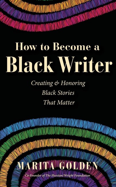 How to Become a Black Writer: Creating and Honoring Black Stories That Matter (the Power of Black Stories, Inspiration for Black Storytellers)