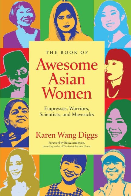 The Book of Awesome Asian Women: Empresses, Warriors, Scientists, and Mavericks (Famous Asian Women in History)