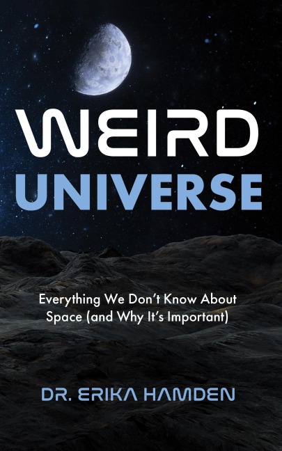 Weird Universe: Everything We Don't Know about Space (and Why It's Important) (Learn about the Universe, Astrophysics Gifts)