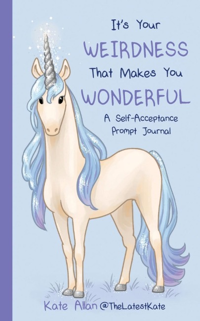 It's Your Weirdness That Makes You Wonderful: A Self-Acceptance Prompt Journal (Positive Mental Health Teen Journal)