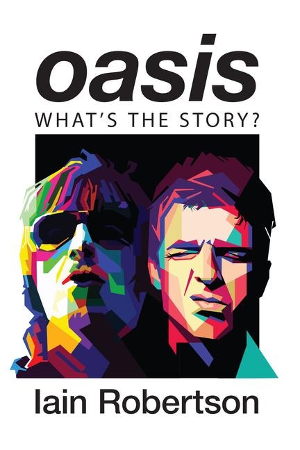 Oasis: Whats the Story?: Life on Tour with Liam and Noel Gallagher