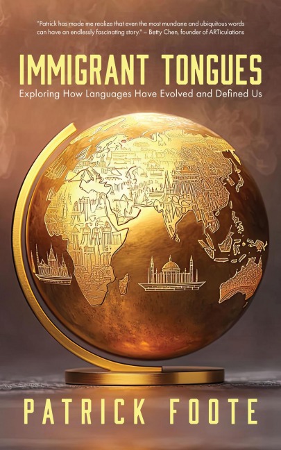 Immigrant Tongues: Exploring How Languages Moved, Evolved, and Defined Us (History of Language, Etymology Book)