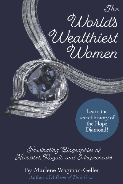 The Worlds Wealthiest Women: Fascinating Biographies of Heiresses, Royals, Entrepreneurs, and Entertainers