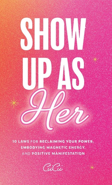 Show Up as Her: Ten Laws for Reclaiming Your Power, Embodying Magnetic Energy, and Positive Manifestation (Book for Growth, Self-Empowerment Book)