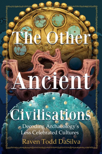 The Other Ancient Civilisations: Decoding Archaeologys Less Celebrated Cultures (Ancient History Book)