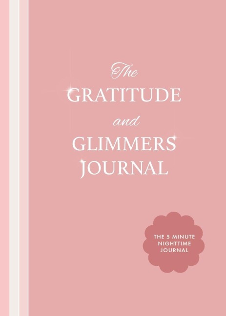 The Gratitude and Glimmers Journal: The 5 Minute Nighttime Journal (Daily Reflection Journal, Self-Care & Wellness)