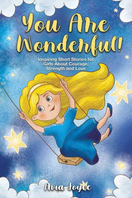 YOU ARE WONDERFUL!: Inspiring Short Stories for Girls About Mindfulness, Courage, Love and Strength (Great Present for Girls)