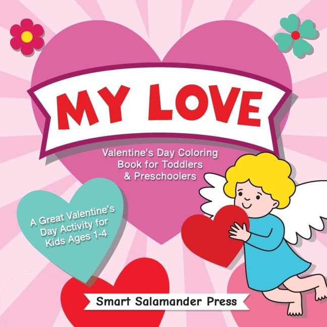 My Love: Valentines Day Coloring Book for Toddlers & Preschoolers: A Great Valentines Day Activity for Kids Ages 1-4