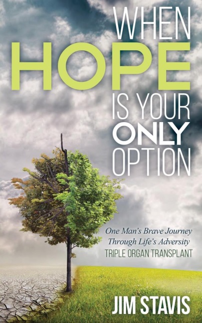 When Hope Is Your Only Option: One Mans Brave Journey Through Lifes Adversity