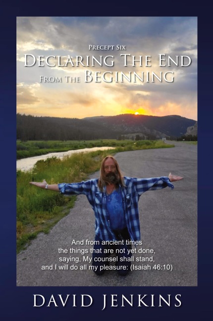 Precept six;  Declaring The End From The Beginning: And from ancient times the things that are not yet done, saying, My counsel shall stand, and I will do all my pleasure: (Isaiah 46:10)