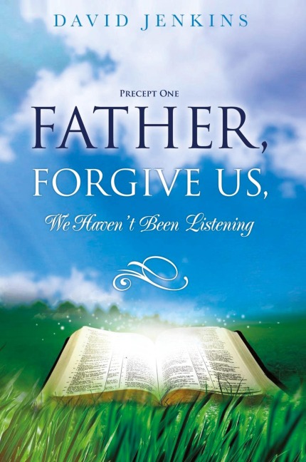 Precept one; Father, Forgive Us, We Havent Been Listening