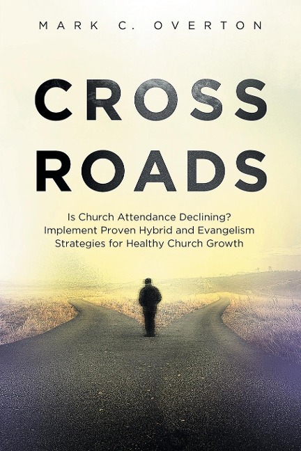 Crossroads: Is Church Attendance Declining? Implement Proven Hybrid and Evangelism Strategies for Healthy Church Growth