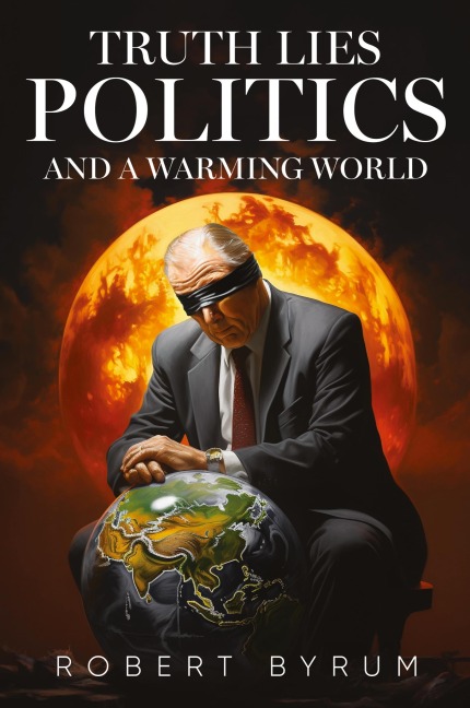 Truth Lies Politics And a Warming World