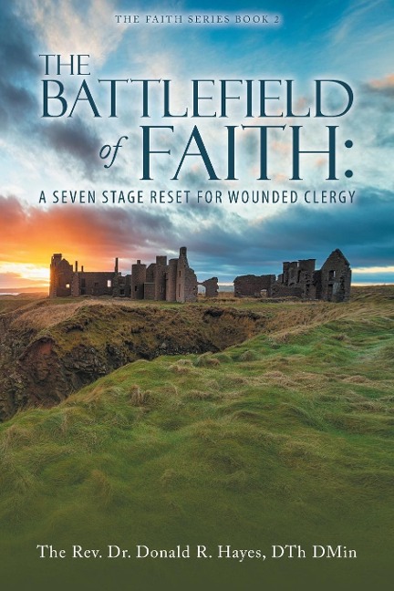 THE BATTLEFIELD of FAITH: A SEVEN STAGE RESET FOR WOUNDED CLERGY