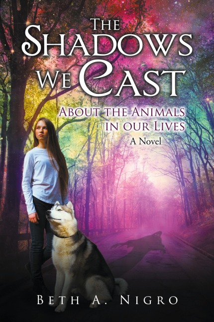 THE SHADOWS WE CAST: ABOUT THE ANIMALS IN OUR LIVES - A Novel