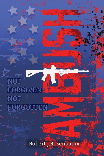 AMBUSH: NOT FORGOTTEN NOT FORGIVEN